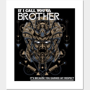 IF I CALL YOU BROTHER IT'S BECAUSE YOU EARNED MY RESPECT Posters and Art